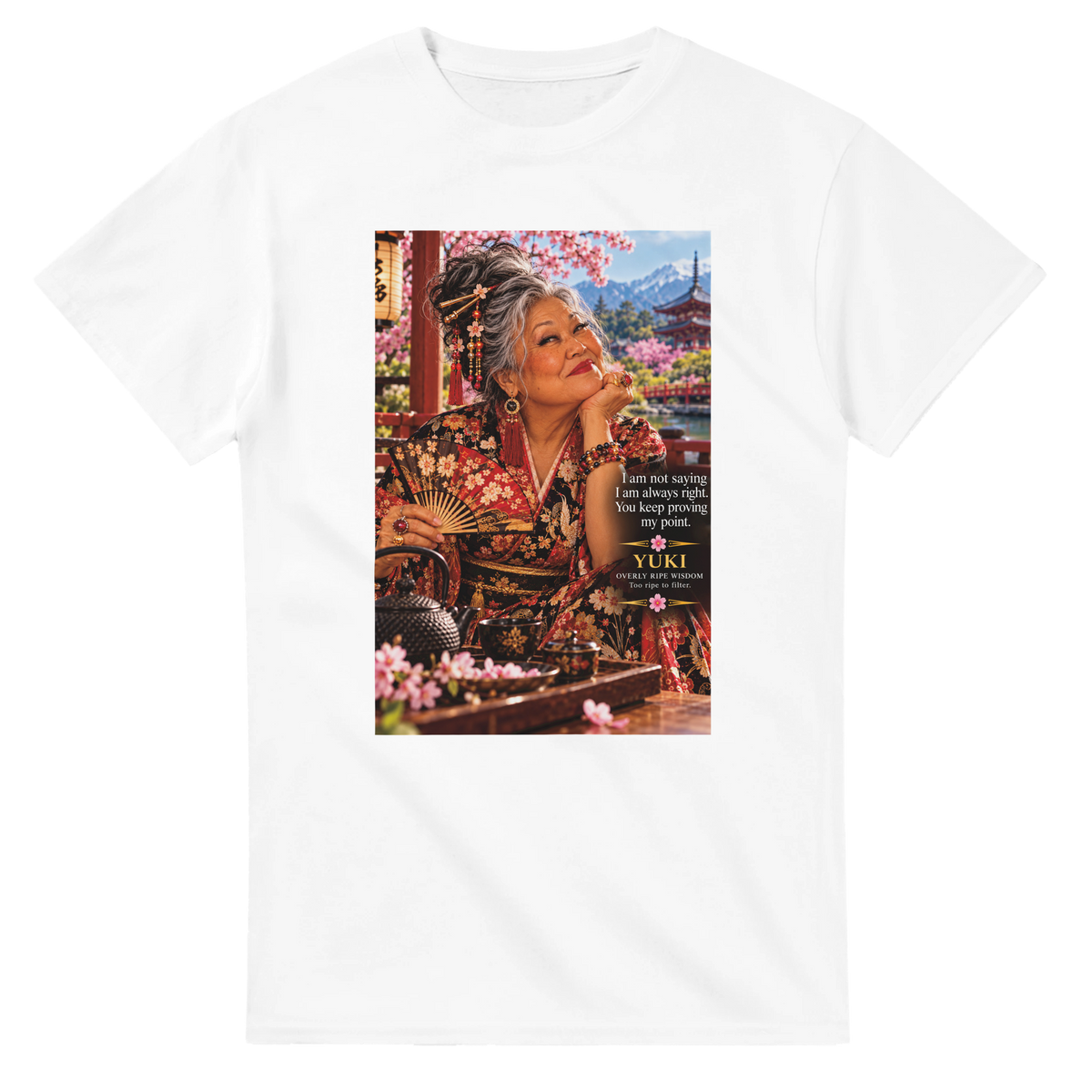 Yuki from Overly Ripe Wisdom on a t-shirt with her saying “I am not saying I am always right. You keep proving my point.”
