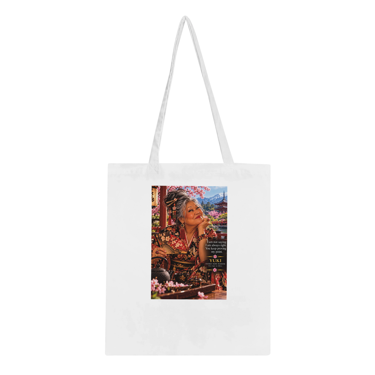 Yuki from Overly Ripe Wisdom on a tote bag with her saying “I am not saying I am always right. You keep proving my point.”