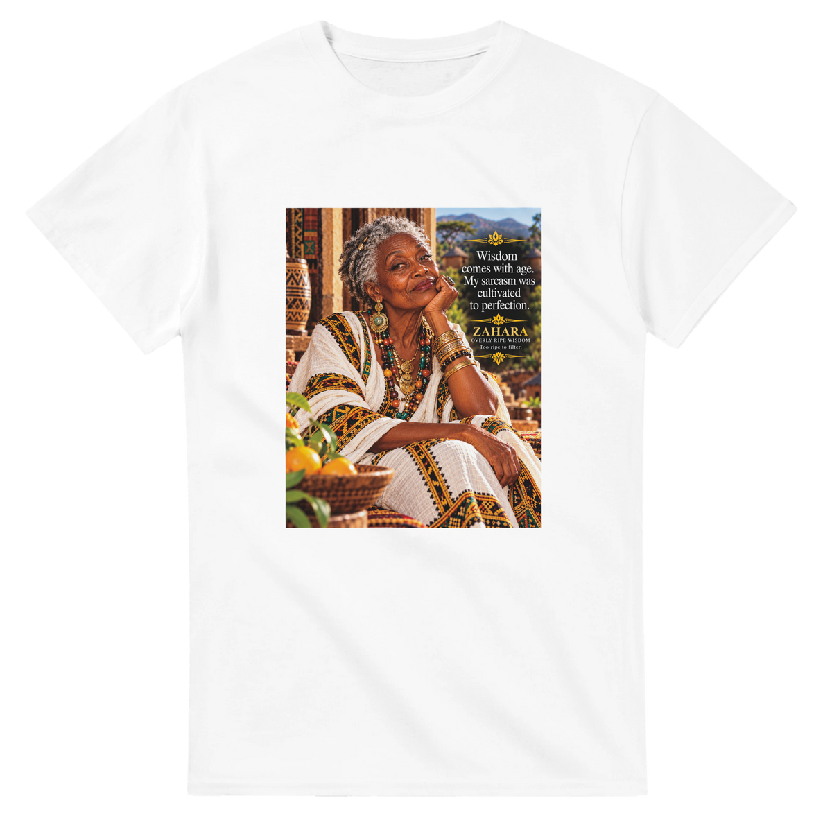 Zahara from Overly Ripe Wisdom on a t-shirt with her saying “Wisdom comes with age. My sarcasm was cultivated to perfection.”
