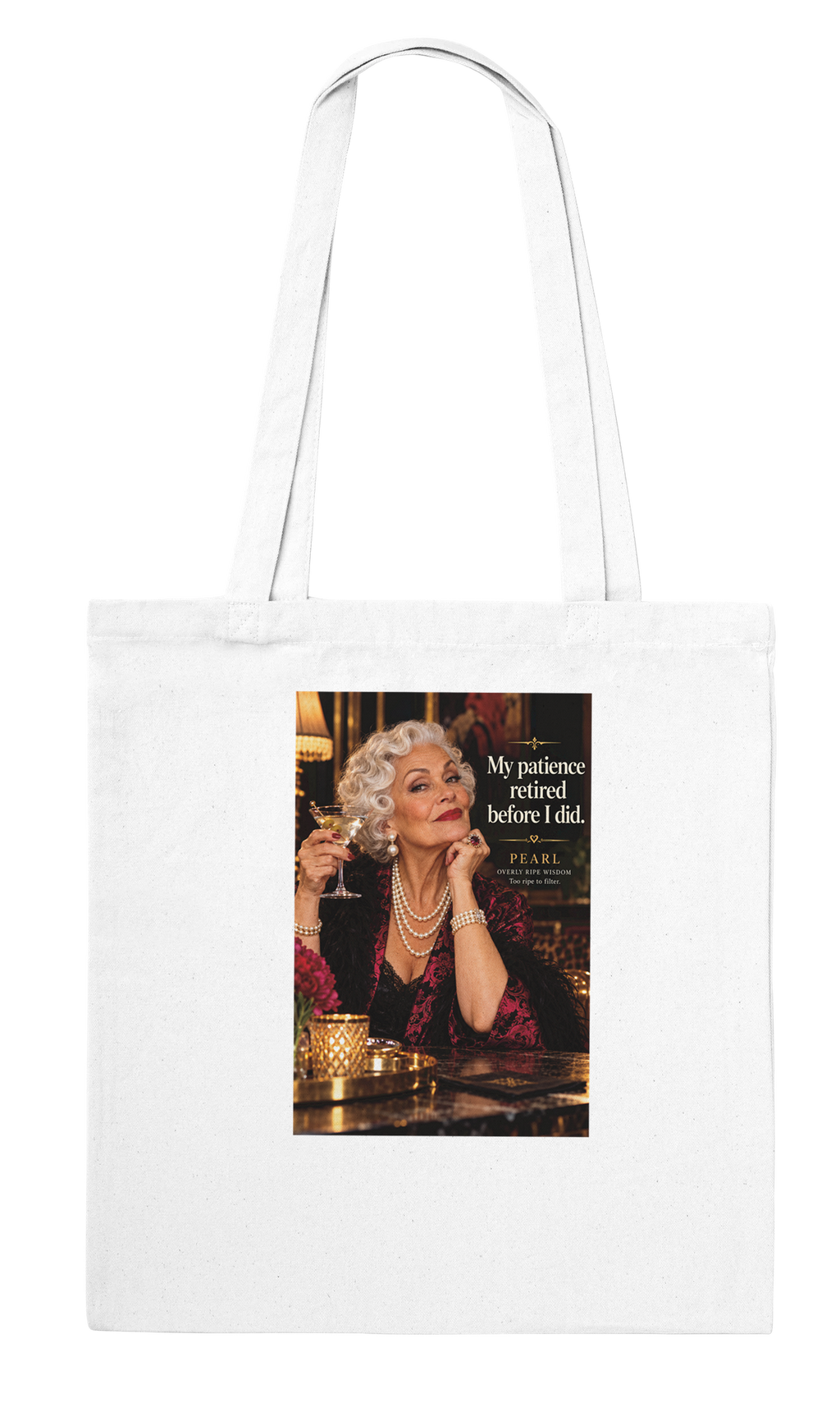 Pearl from Overly Ripe Wisdom on a tote bag with her saying “My patience retired before I did.”