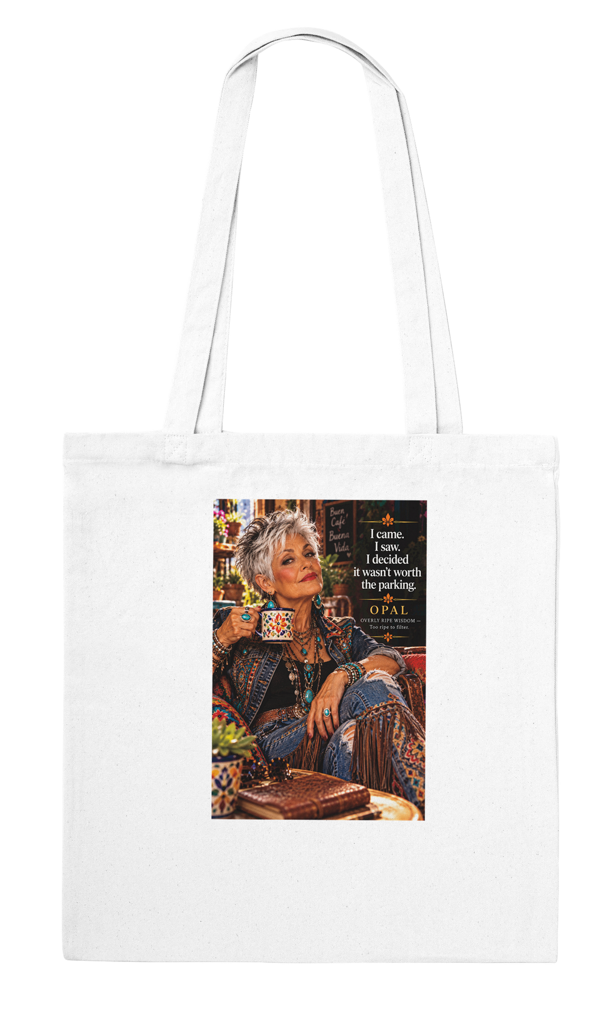 Opal from Overly Ripe Wisdom on a tote bag with her saying “I came. I saw. I decided it wasn’t worth the parking.”