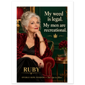 Ruby from Overly Ripe Wisdom on a poster with her saying “My weed is legal. My men are recreational.”