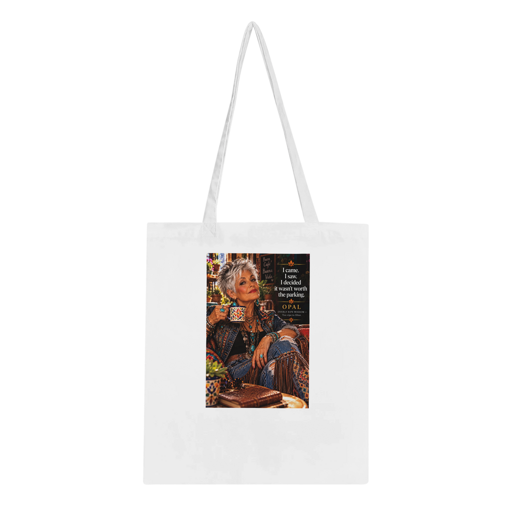 Opal from Overly Ripe Wisdom on a tote bag with her saying “I came. I saw. I decided it wasn’t worth the parking.”