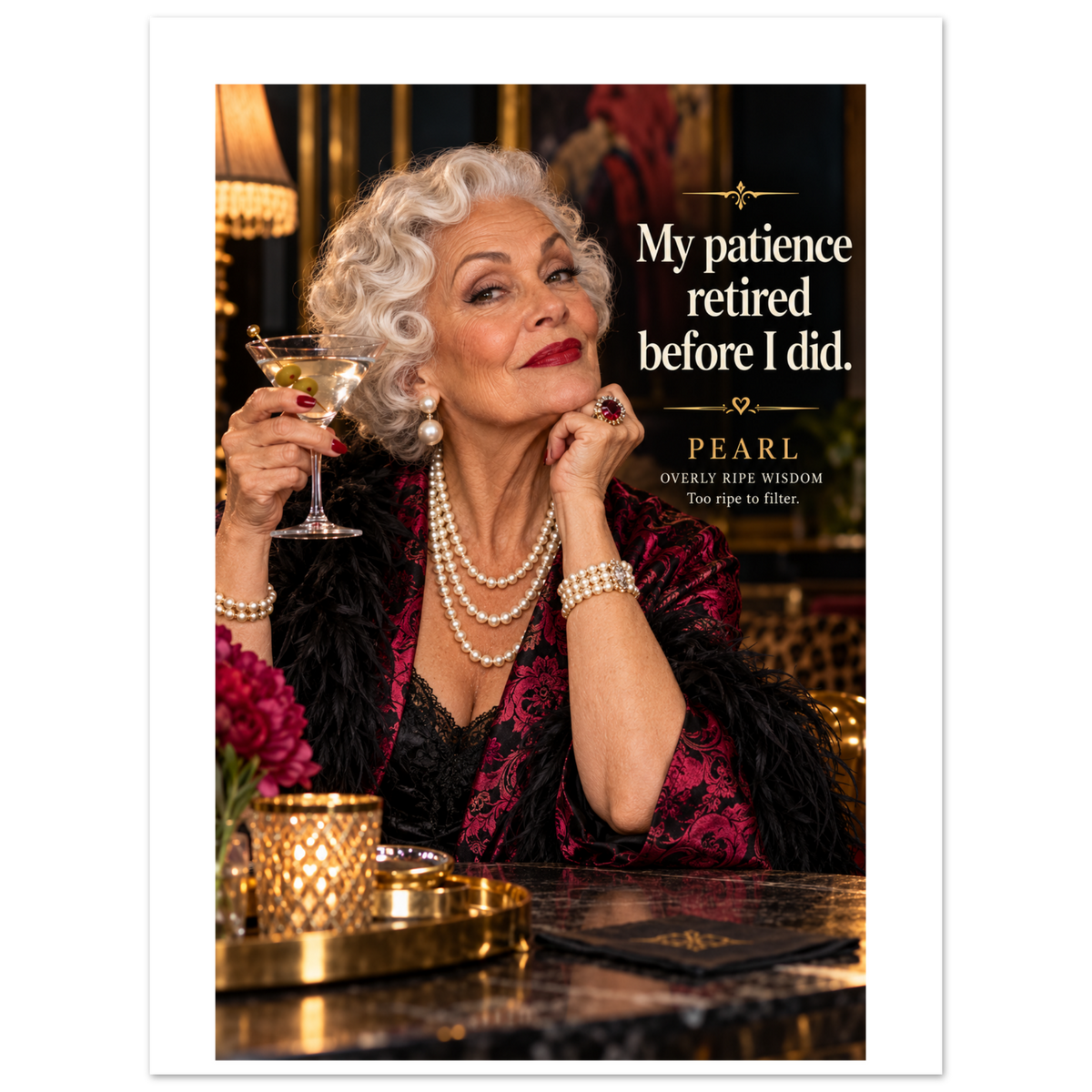Pearl from Overly Ripe Wisdom on a poster with her saying “My patience retired before I did.”